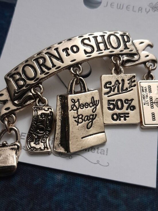 Jewelry - "BORN TO SHOP" BROOCH/PIN